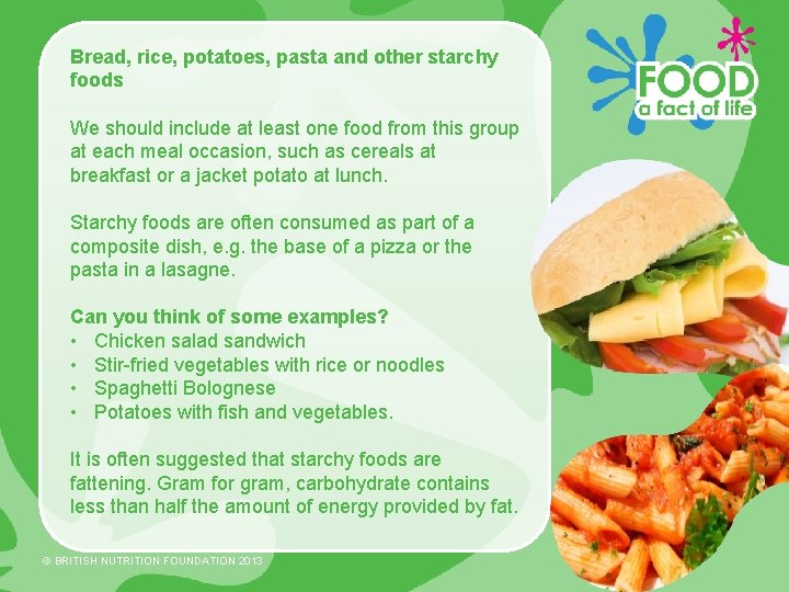 Bread, rice, potatoes, pasta and other starchy foods We should include at least one