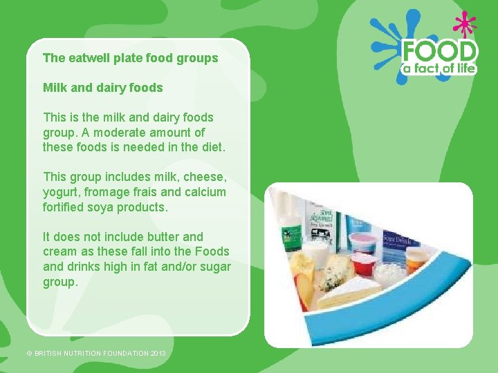 The eatwell plate food groups Milk and dairy foods This is the milk and