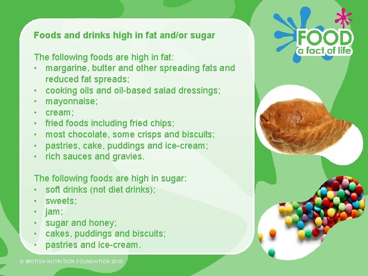 Foods and drinks high in fat and/or sugar The following foods are high in