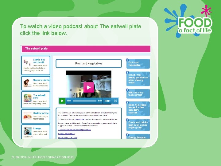 To watch a video podcast about The eatwell plate click the link below. ©