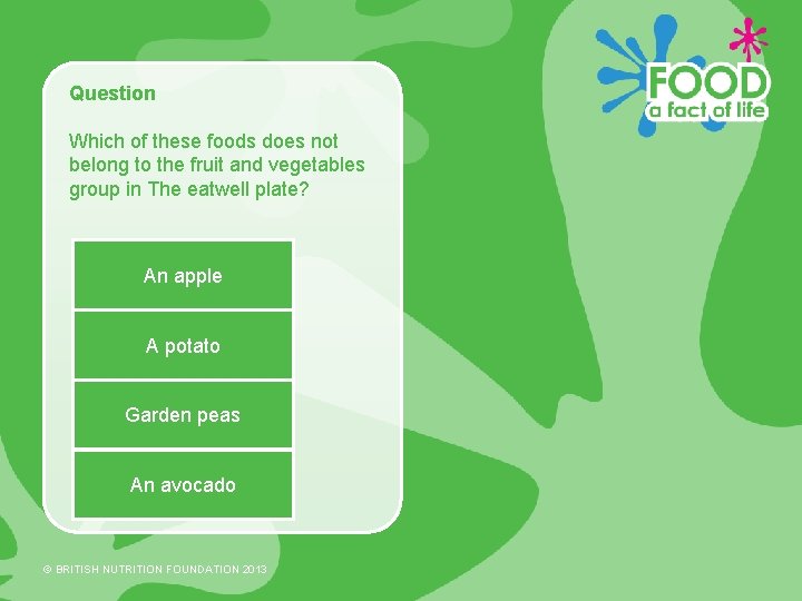 Question Which of these foods does not belong to the fruit and vegetables group