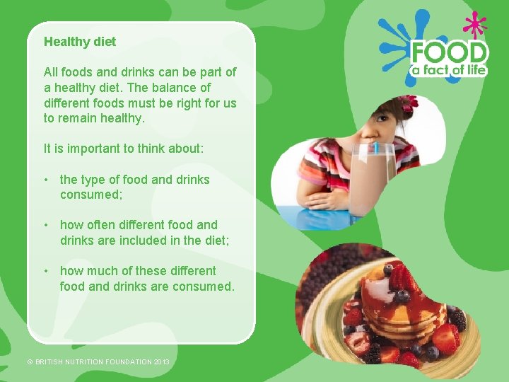 Healthy diet All foods and drinks can be part of a healthy diet. The
