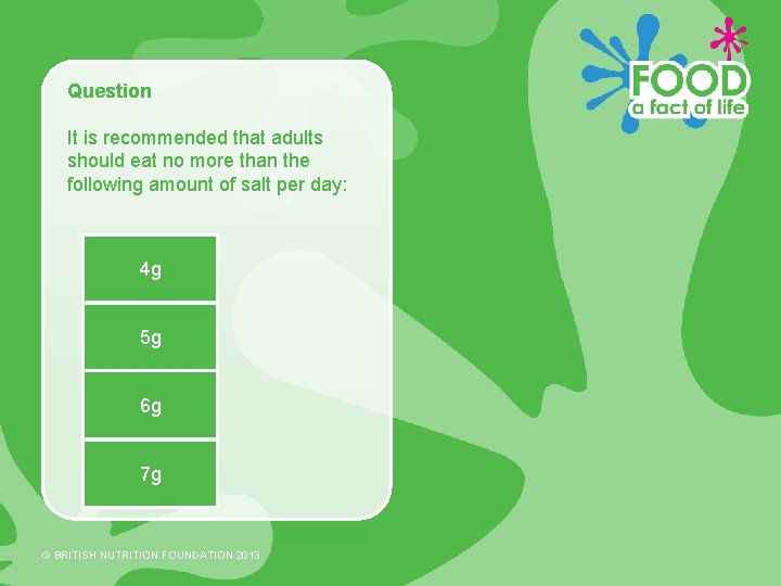 Question It is recommended that adults should eat no more than the following amount