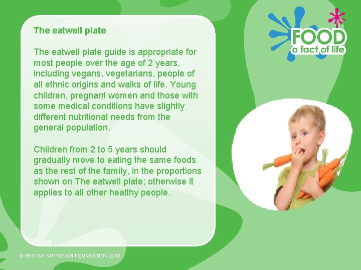 The eatwell plate guide is appropriate for most people over the age of 2