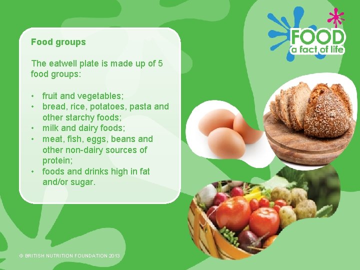 Food groups The eatwell plate is made up of 5 food groups: • fruit