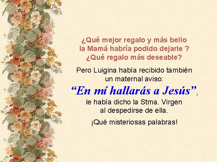 ¿Qué mejor regalo y más bello la Mamá habría podido dejarle ? ¿Qué regalo
