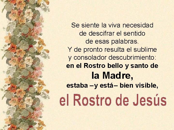 Se siente la viva necesidad de descifrar el sentido de esas palabras. Y de