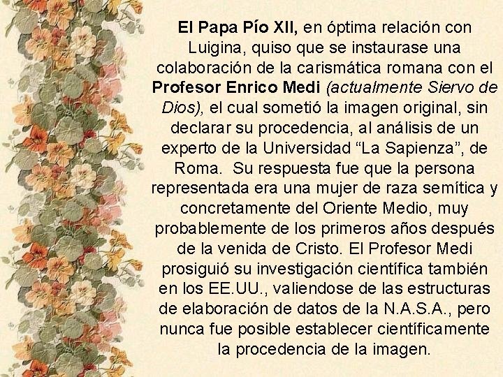 El Papa Pío XII, en óptima relación con Luigina, quiso que se instaurase una