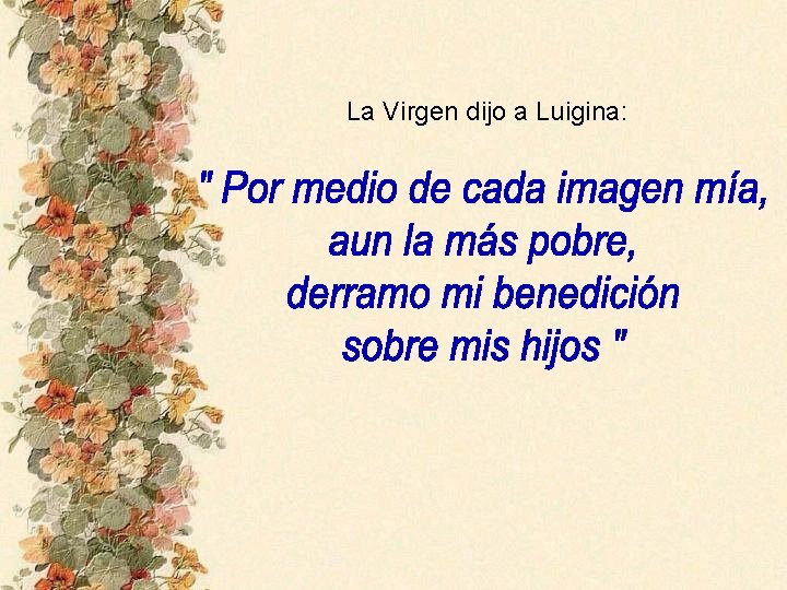 La Virgen dijo a Luigina: 