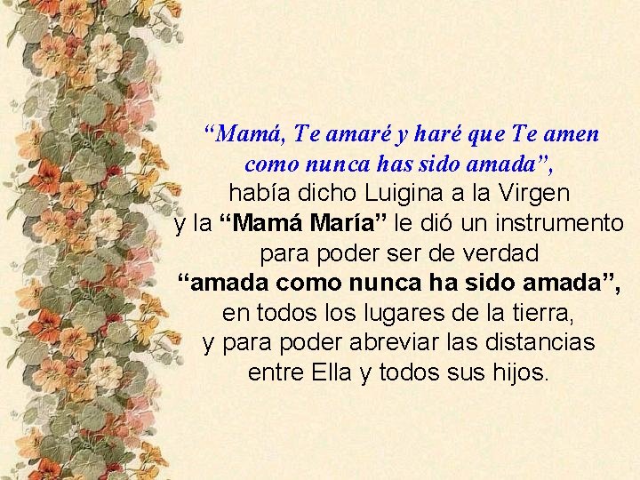 “Mamá, Te amaré y haré que Te amen como nunca has sido amada”, había
