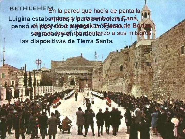 En la pared que hacía de pantalla diapositiva de Caná, Luigina estabaapareció triste, y