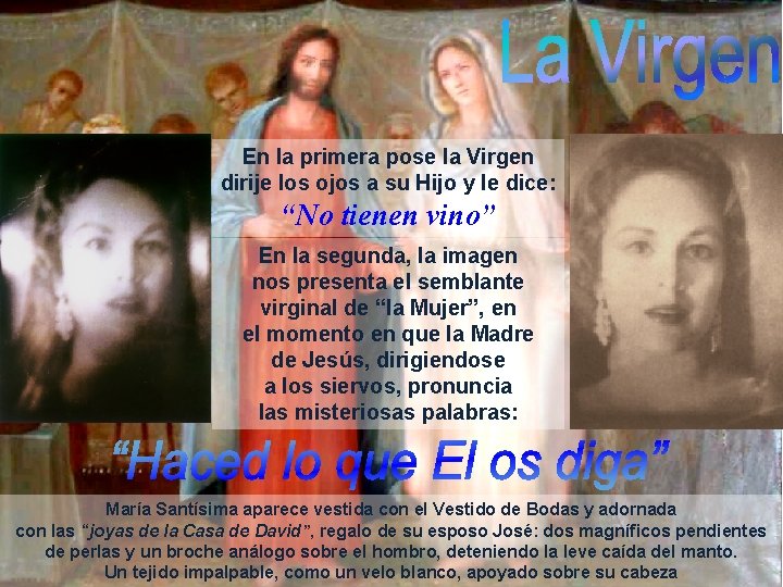 En la primera pose la Virgen dirije los ojos a su Hijo y le