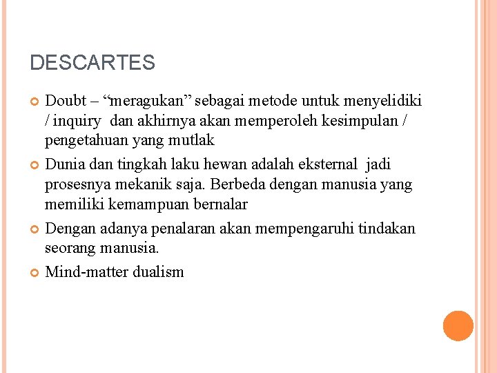 DESCARTES Doubt – “meragukan” sebagai metode untuk menyelidiki / inquiry dan akhirnya akan memperoleh