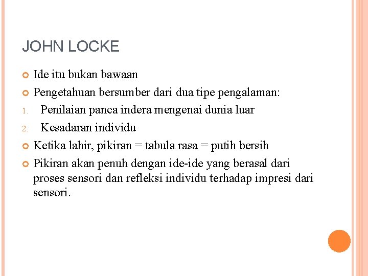 JOHN LOCKE Ide itu bukan bawaan Pengetahuan bersumber dari dua tipe pengalaman: 1. Penilaian