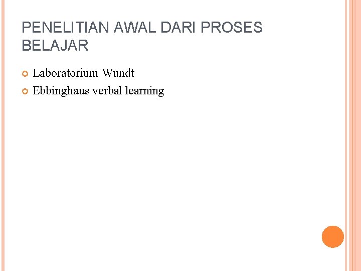 PENELITIAN AWAL DARI PROSES BELAJAR Laboratorium Wundt Ebbinghaus verbal learning 