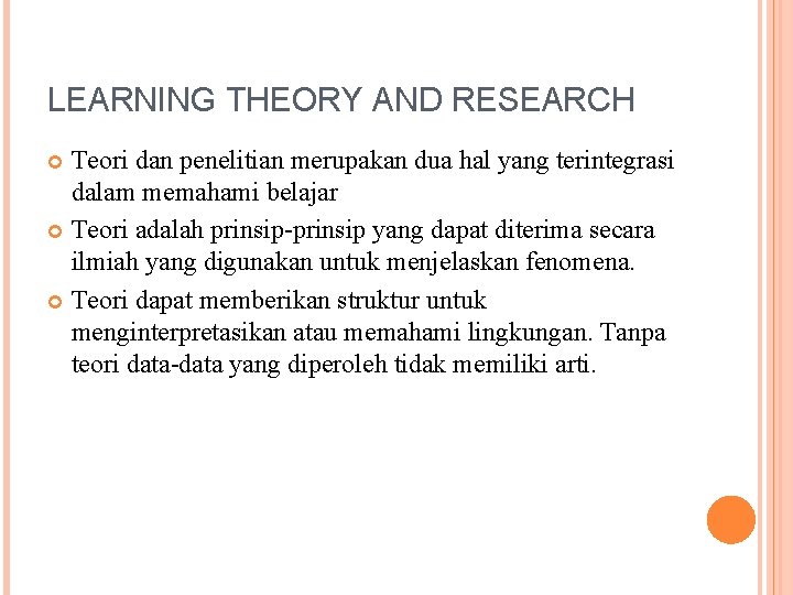 LEARNING THEORY AND RESEARCH Teori dan penelitian merupakan dua hal yang terintegrasi dalam memahami