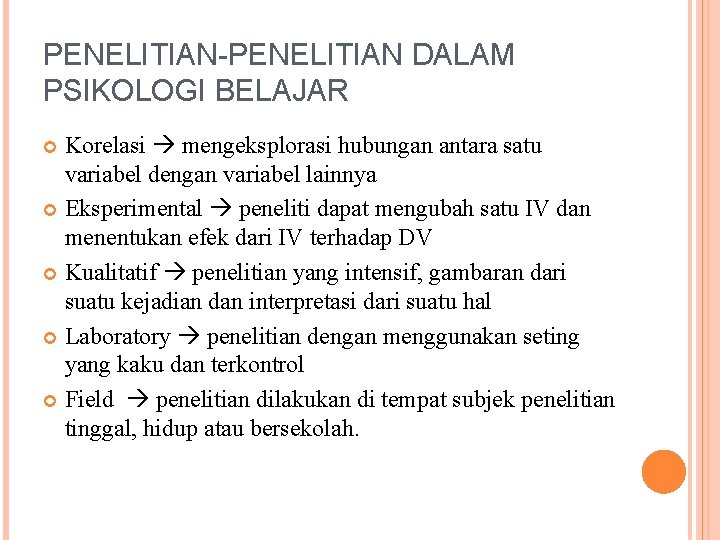 PENELITIAN-PENELITIAN DALAM PSIKOLOGI BELAJAR Korelasi mengeksplorasi hubungan antara satu variabel dengan variabel lainnya Eksperimental