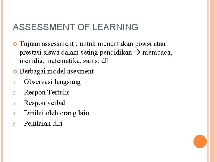 ASSESSMENT OF LEARNING Tujuan assessment : untuk menentukan posisi atau prestasi siswa dalam seting