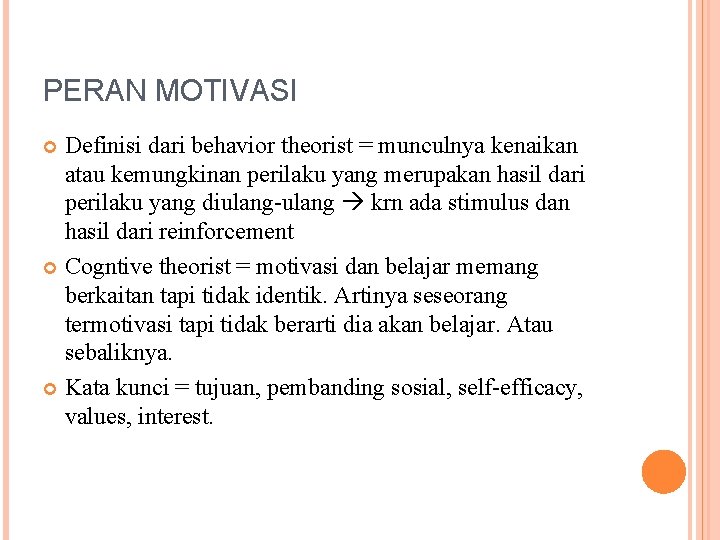 PERAN MOTIVASI Definisi dari behavior theorist = munculnya kenaikan atau kemungkinan perilaku yang merupakan