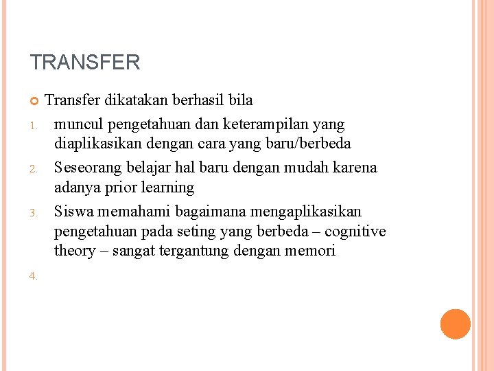 TRANSFER 1. 2. 3. 4. Transfer dikatakan berhasil bila muncul pengetahuan dan keterampilan yang