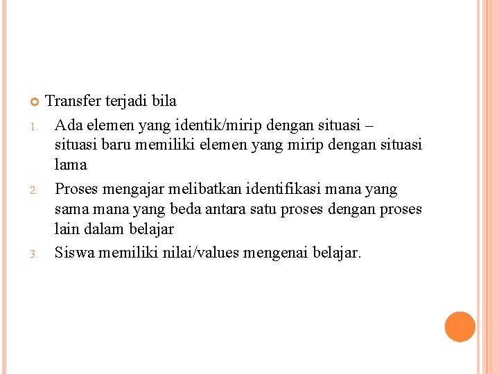  1. 2. 3. Transfer terjadi bila Ada elemen yang identik/mirip dengan situasi –