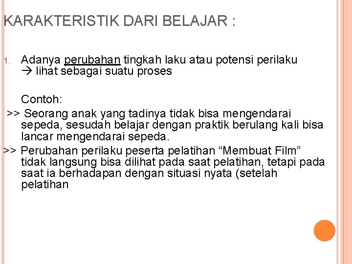 KARAKTERISTIK DARI BELAJAR : 1. Adanya perubahan tingkah laku atau potensi perilaku lihat sebagai