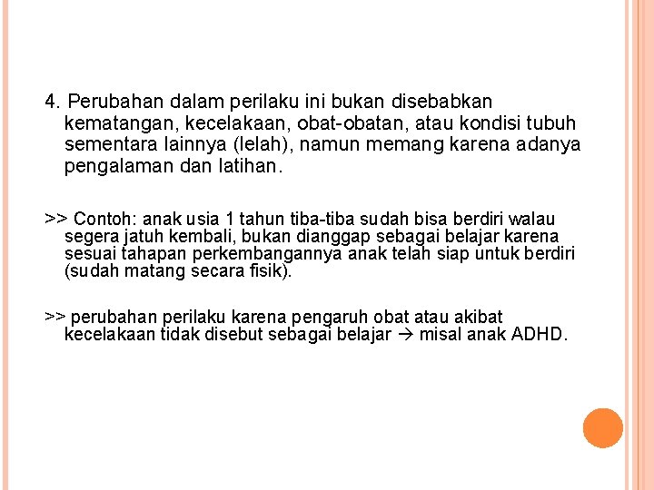 4. Perubahan dalam perilaku ini bukan disebabkan kematangan, kecelakaan, obat-obatan, atau kondisi tubuh sementara