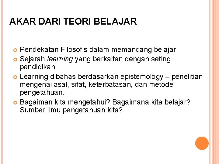 AKAR DARI TEORI BELAJAR Pendekatan Filosofis dalam memandang belajar Sejarah learning yang berkaitan dengan