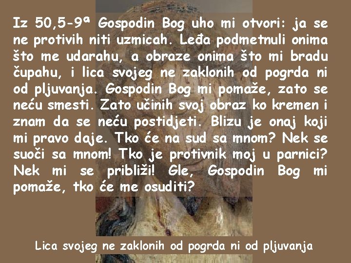 Iz 50, 5 -9ª Gospodin Bog uho mi otvori: ja se ne protivih niti