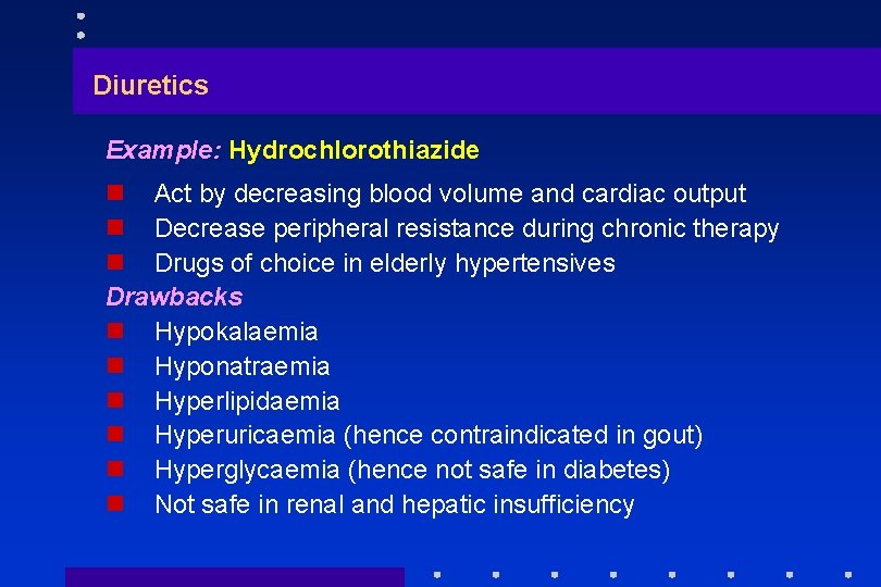 Diuretics Example: Hydrochlorothiazide n Act by decreasing blood volume and cardiac output n Decrease