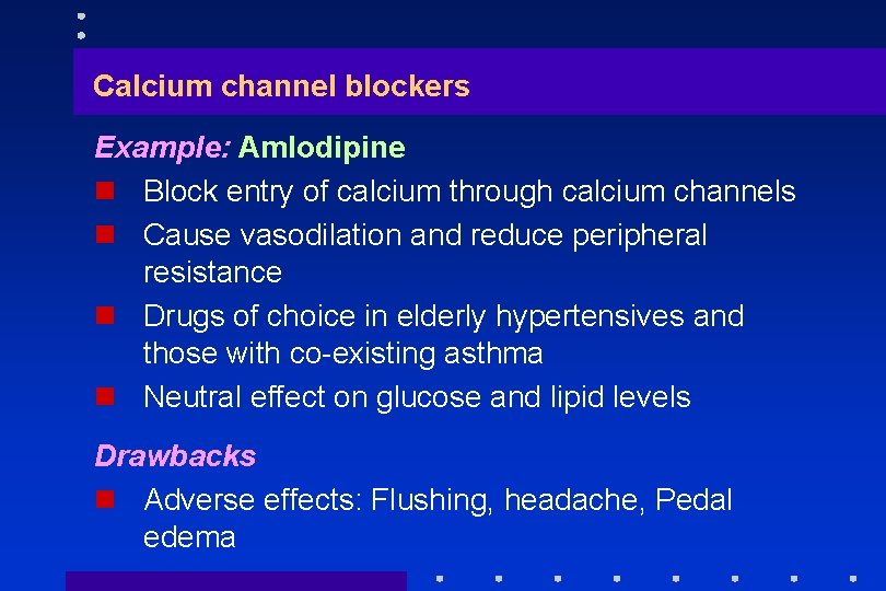 Calcium channel blockers Example: Amlodipine n Block entry of calcium through calcium channels n