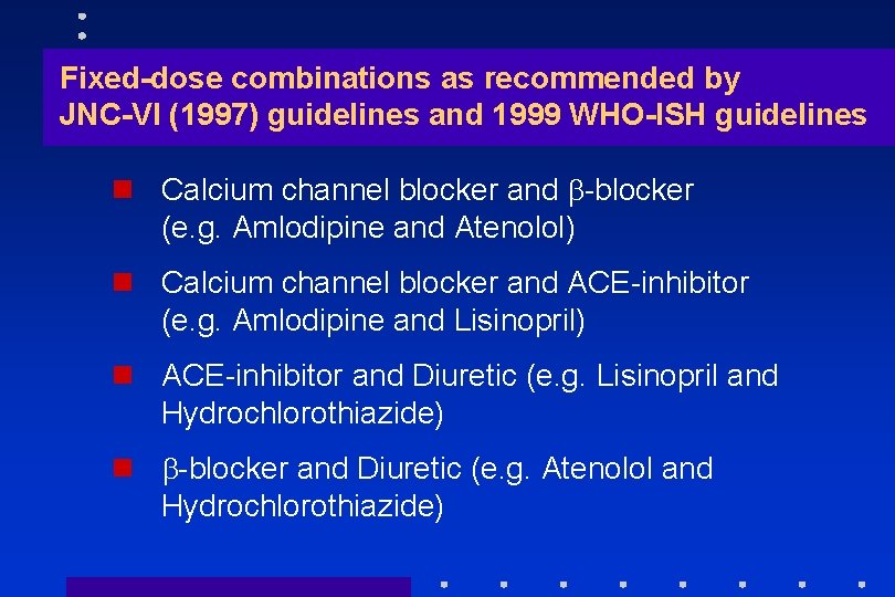 Fixed-dose combinations as recommended by JNC-VI (1997) guidelines and 1999 WHO-ISH guidelines n Calcium