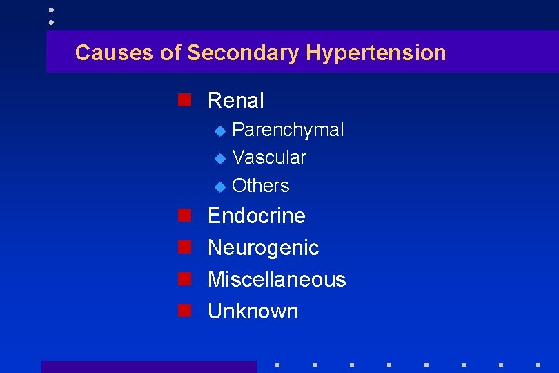 Causes of Secondary Hypertension n Renal u u u n n Parenchymal Vascular Others