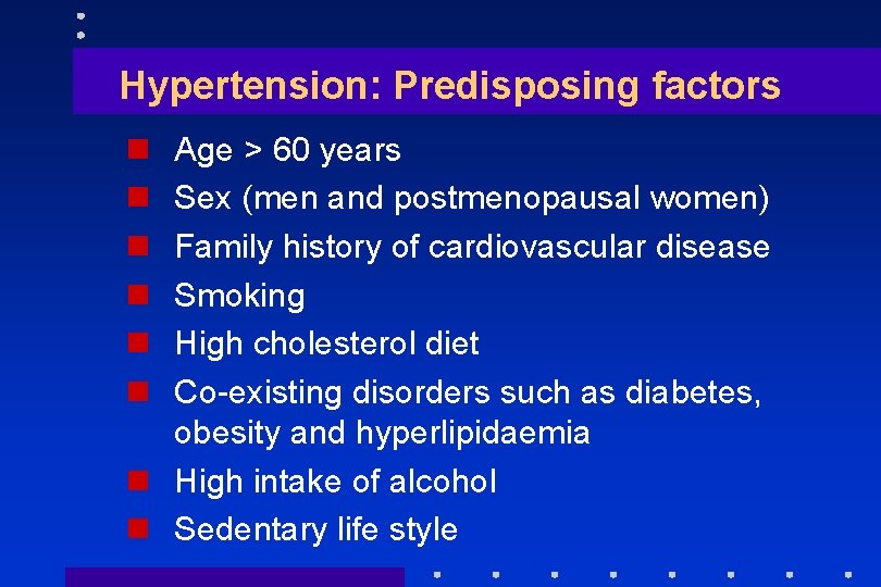 Hypertension: Predisposing factors n n n Age > 60 years Sex (men and postmenopausal