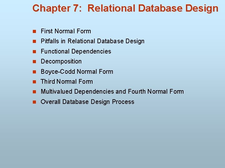 Chapter 7: Relational Database Design n First Normal Form n Pitfalls in Relational Database