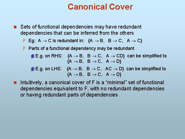 Canonical Cover n Sets of functional dependencies may have redundant dependencies that can be