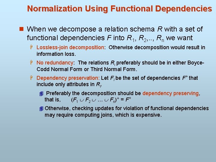 Normalization Using Functional Dependencies n When we decompose a relation schema R with a