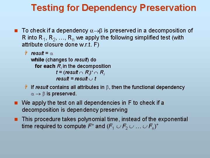 Testing for Dependency Preservation n To check if a dependency is preserved in a