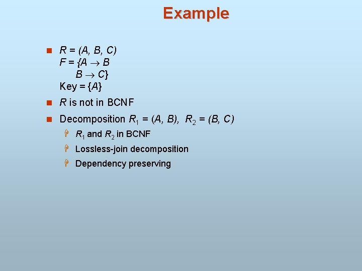 Example n R = (A, B, C) F = {A B B C} Key