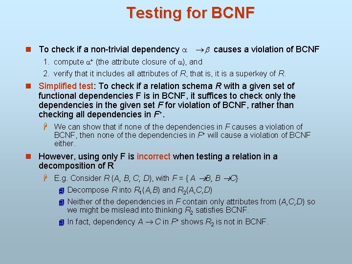 Testing for BCNF n To check if a non-trivial dependency causes a violation of