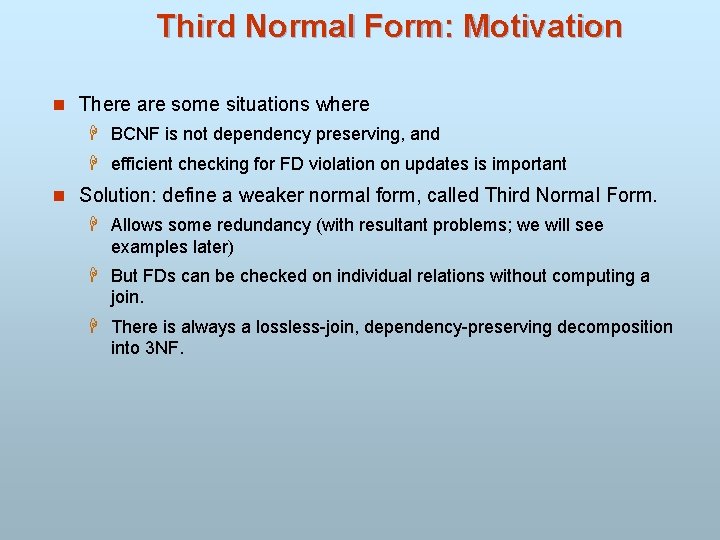 Third Normal Form: Motivation n There are some situations where H BCNF is not