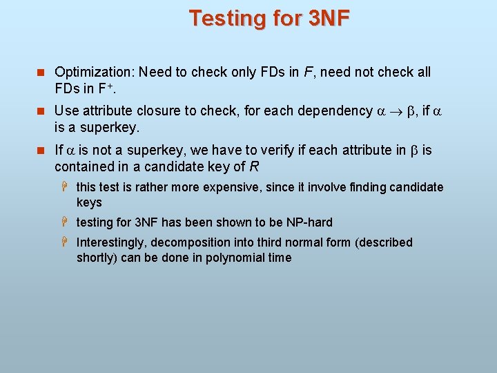 Testing for 3 NF n Optimization: Need to check only FDs in F, need