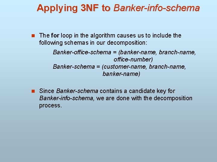 Applying 3 NF to Banker-info-schema n The for loop in the algorithm causes us