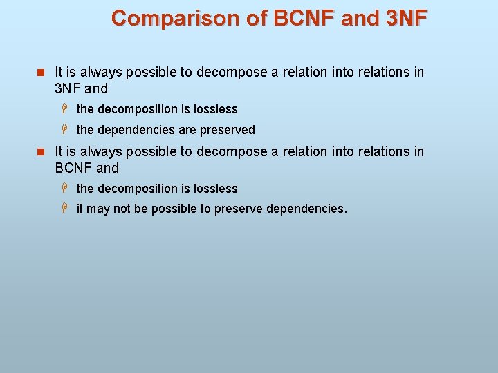 Comparison of BCNF and 3 NF n It is always possible to decompose a