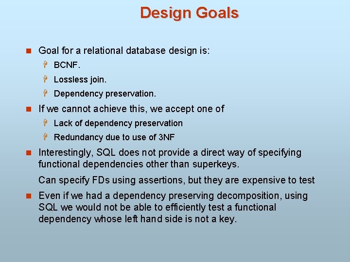 Design Goals n Goal for a relational database design is: H BCNF. H Lossless