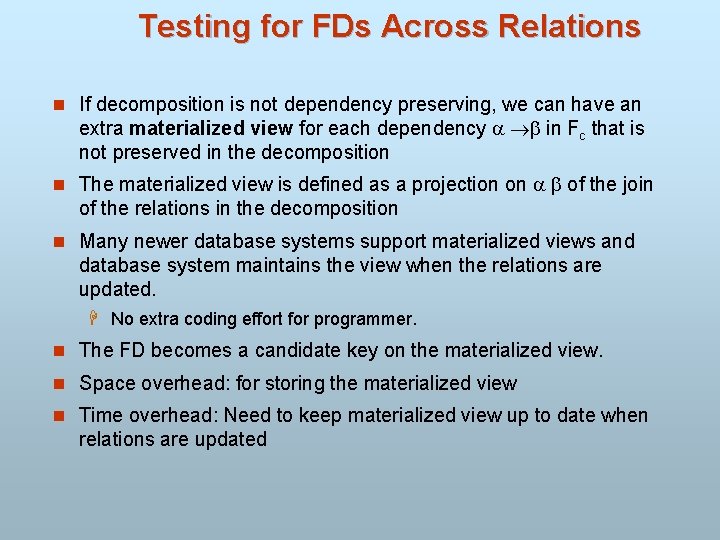 Testing for FDs Across Relations n If decomposition is not dependency preserving, we can