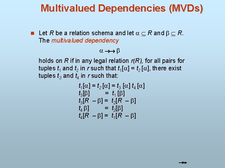 Multivalued Dependencies (MVDs) n Let R be a relation schema and let R and