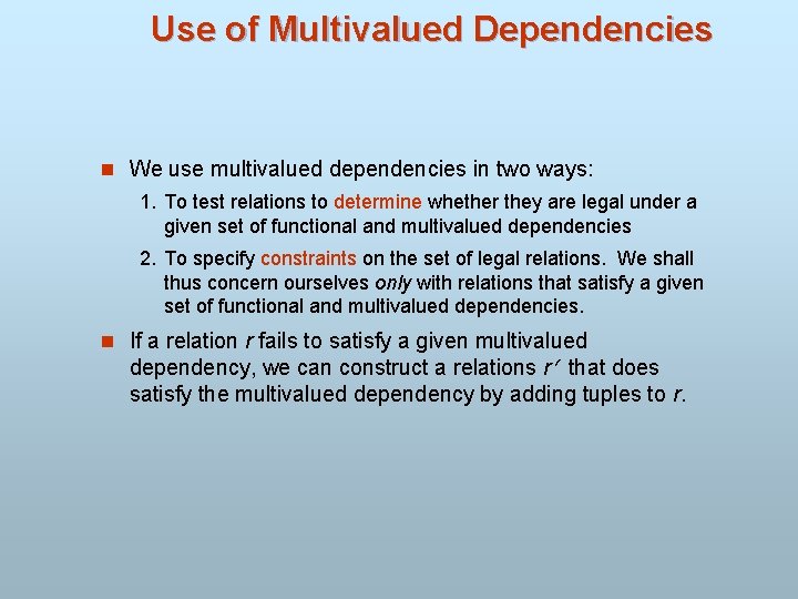 Use of Multivalued Dependencies n We use multivalued dependencies in two ways: 1. To