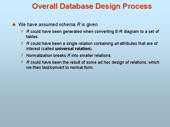 Overall Database Design Process n We have assumed schema R is given H R