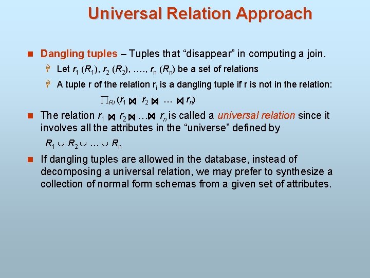 Universal Relation Approach n Dangling tuples – Tuples that “disappear” in computing a join.